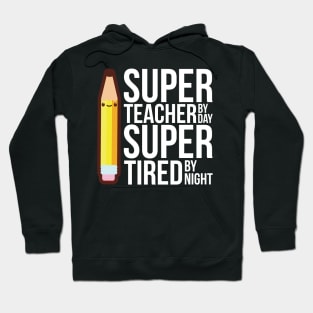 Super Teacher By Day Super Tired By Night Funny Hoodie